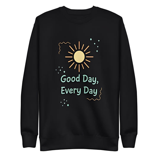 Good Day Every Day Unisex Sweatshirt - Ranezow