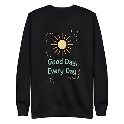 Good Day Every Day Unisex Sweatshirt - Ranezow